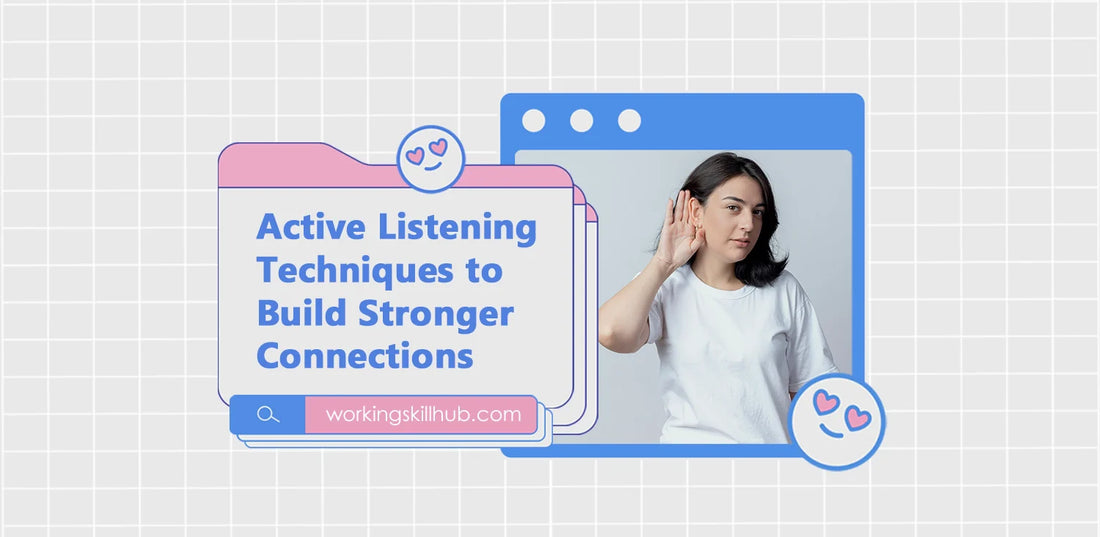 Active Listening Techniques to Build Stronger Connections