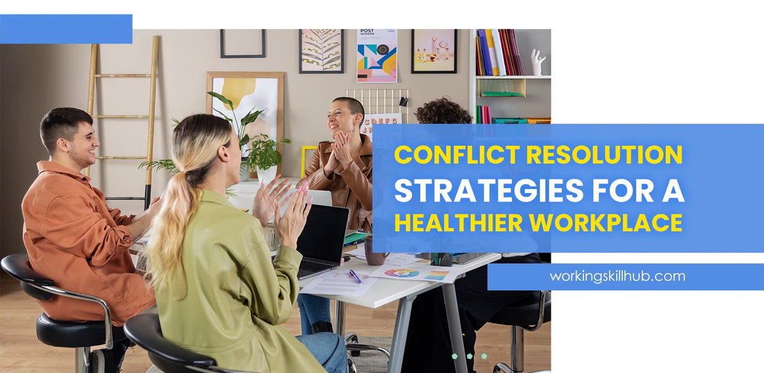Conflict Resolution Strategies for a Healthier Workplace