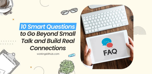10 Smart Questions to Go Beyond Small Talk and Build Real Connections