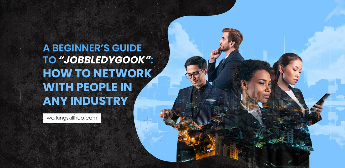 A Beginner’s Guide to “Jobbledygook”: How to Network With People in Any Industry