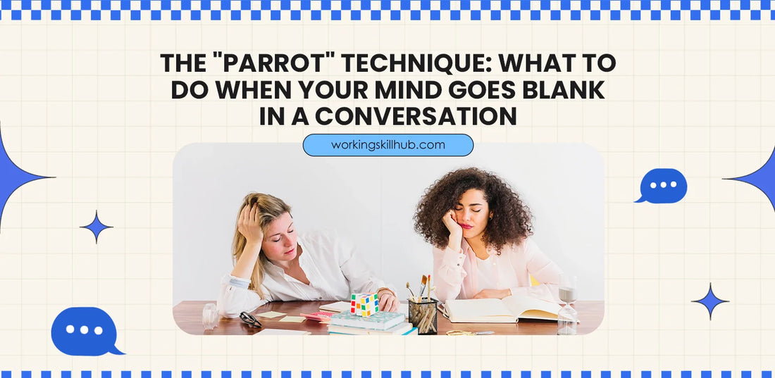 The "Parrot" Technique: What to Do When Your Mind Goes Blank in a Conversation